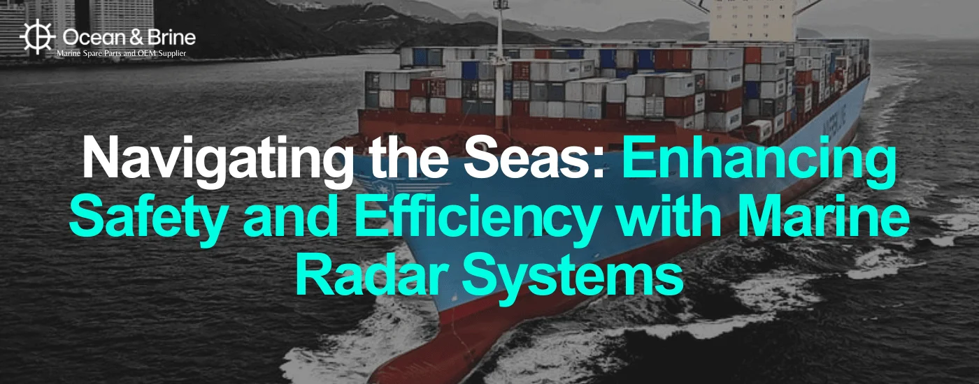 Navigating the Seas Enhancing Safety and Efficien_cy with Marine Radar Systems