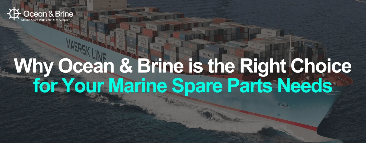 Why Ocean & Brine is the Right Choice for Your Marine Spare Parts Needs