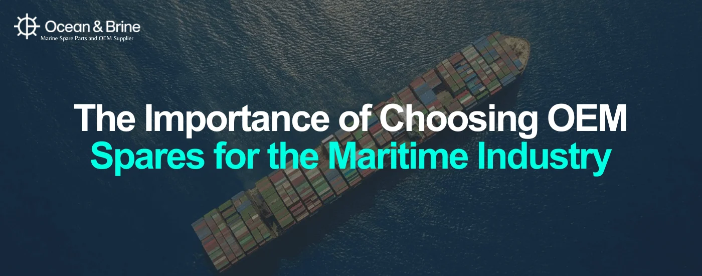 The Importance of Choosing OEM Spares for the Maritime Industry