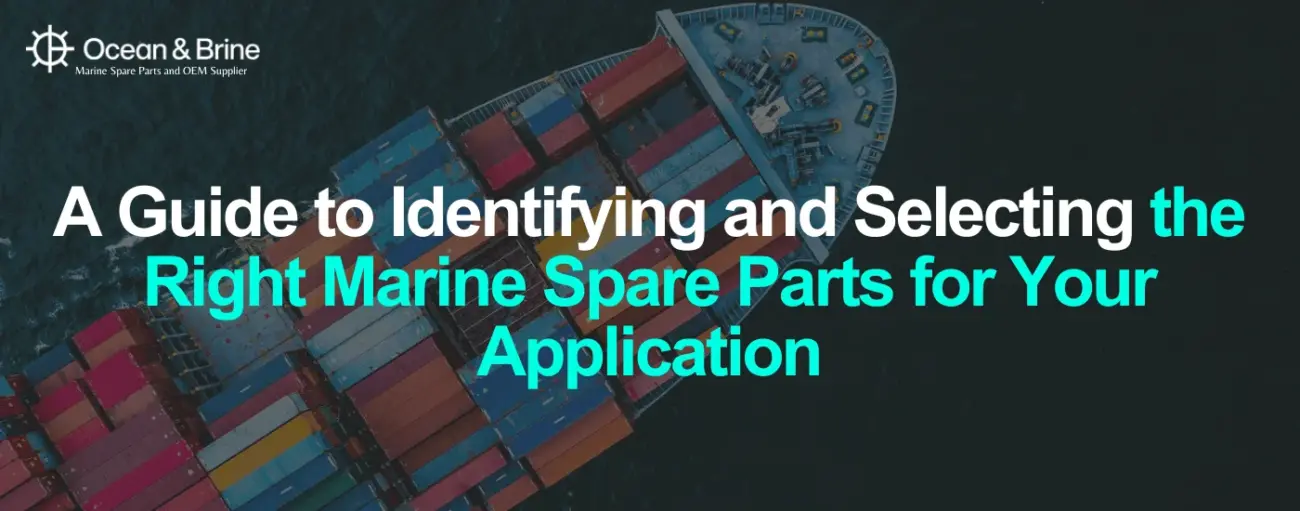 A Guide to Identifying and Selecting the Right Marine Spare Parts for Your Application