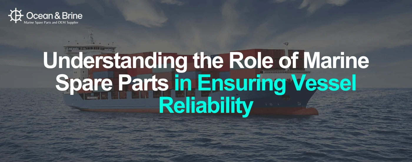 Understanding the Role of Marine Spare Parts in Ensuring Vessel Reliability