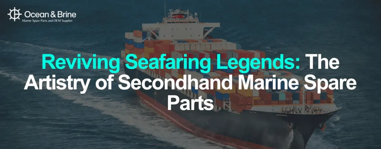 Reviving Seafaring Legends_ The Artistry of Secondhand Marine Spare Parts