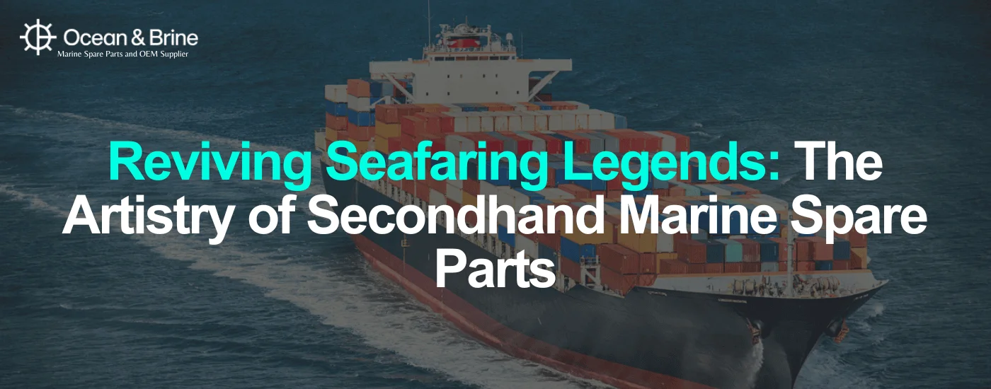 Reviving Seafaring Legends_ The Artistry of Secondhand Marine Spare Parts