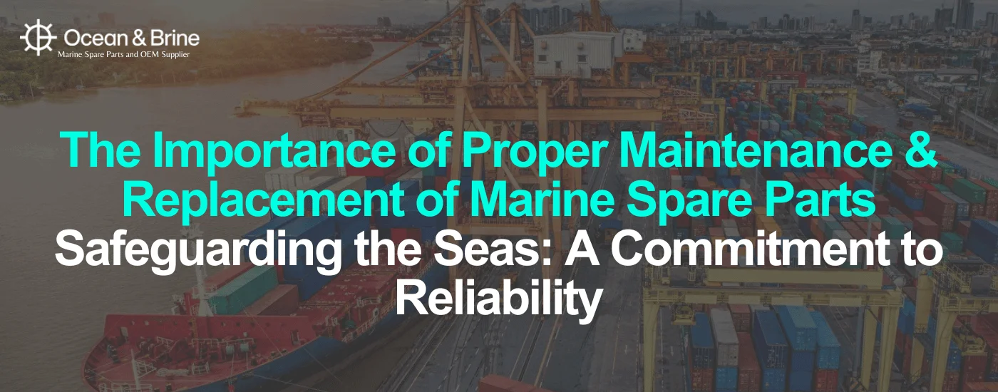 The Importance of Proper Maintenance & Replacement of Marine Spare Parts Safeguarding the Seas_ A Commitment to Reliability