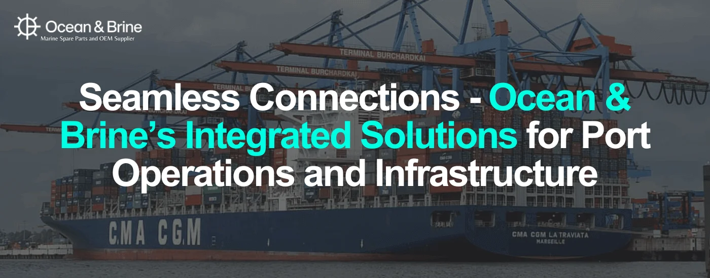 Seamless Connections - Ocean & Brine’s Integrated Solutions for Port Operations and Infrastructure