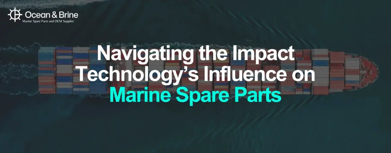 Navigating the Impact Technology’s Influence on Marine Spare Parts