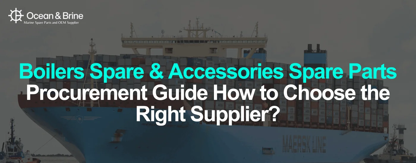 Boilers Spare & Accessories Spare Parts Procurement Guide How to Choose the Right Supplier